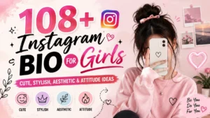 108+ Instagram Bio for Girls: Cute, Stylish, Aesthetic & Attitude Ideas